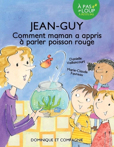 Danielle Vaillancourt et Marie-Claude Favreau - Jean-Guy  : Jean-Guy - Comment maman a appris à parler poisson rouge - Niveau de lecture 3.