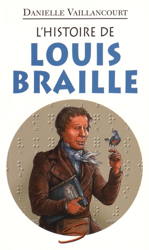 Danielle Vaillancourt - L'histoire de Louis Braille.