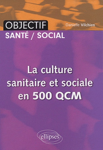 Danielle Vilchien - La culture sanitaire et sociale en 500 QCM.