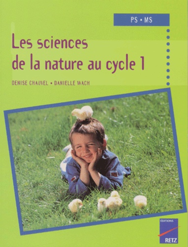 Danielle Wach et Denise Chauvel - Les sciences de la nature au Cycle 1 - Petite et Moyenne Section.