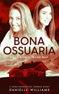  Danielle Williams - Bona Ossuaria: A Home Renovation Horror Story.