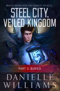  Danielle Williams - Steel City, Veiled Kingdom, Part 3: Buried - Steel City, Veiled Kingdom, #3.