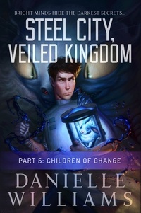  Danielle Williams - Steel City, Veiled Kingdom, Part 5: Children of Change - Steel City, Veiled Kingdom, #5.