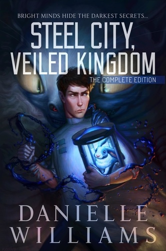  Danielle Williams - Steel City, Veiled Kingdom: The Complete Edition - Steel City, Veiled Kingdom, #0.