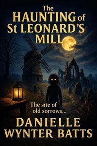 The Haunting of St-Leonards Mill