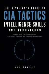 The Civilian's Guide to CIA Tactics, Intelligence Skills, and Techniques