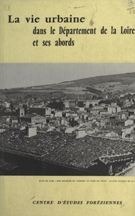  Danière et André Ponsonnet - La vie urbaine dans le département de la Loire et ses abords.