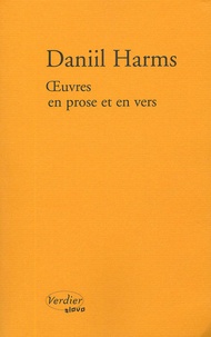 Daniil Harms - Oeuvres en prose et en vers.