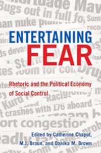 Danika m. Brown et Catherine Chaput - Entertaining Fear - Rhetoric and the Political Economy of Social Control.