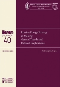 Danila Bochkarev - Russian Energy Strategy in Making : General Trends and Political Implications.