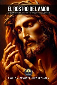 El Rostro del Amor: Encuentros Transformadores con Jesucristo