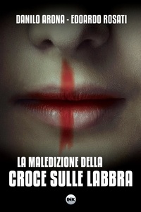 Danilo Arona et Edoardo Rosati - La maledizione della croce sulle labbra.