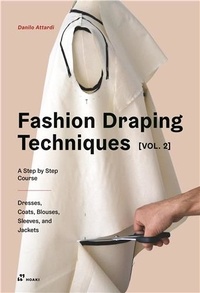 Danilo Attardi - La technique du moulage sur mannequin - Tome  2, Cours pratique intermédiaire de création de mode.