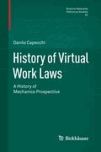 Danilo Capecchi - History of Virtual Work Laws - A History of Mechanics Prospective.