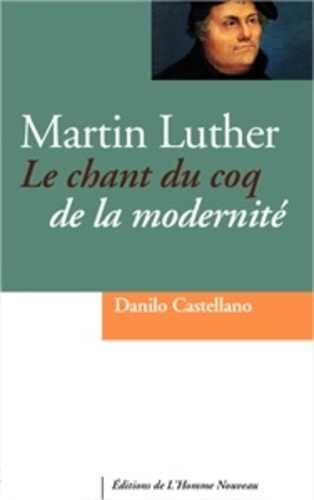 Martin Luther. Le chant du coq de la modernité