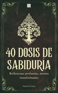40 Dosis de Sabiduría: Reflexiones profundas, mentes transformadas | 6ª ed.