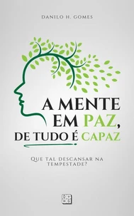 A Mente em Paz, de Tudo é Capaz: Que tal descansar na tempestade? | 7ª ed.