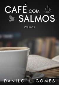 Danilo H. Gomes - Café Com Salmos: Volume 7 - Café Com Salmos, #7.
