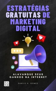 Estratégias Gratuitas de Marketing Digital: Alavanque seus ganhos na internet