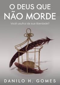  Danilo H. Gomes - O Deus Que Não Morde: Você usufrui da sua liberdade?.