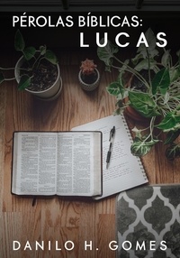 Danilo H. Gomes - Pérolas Bíblicas: Lucas - Pérolas Bíblicas.
