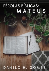  Danilo H. Gomes - Pérolas Bíblicas: Mateus - Pérolas Bíblicas, #1.
