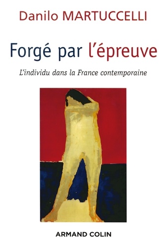 Forgé par l'épreuve. L'individu dans la France contemporaine