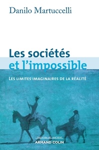 Danilo Martuccelli - Les sociétés et l'impossible - Les limites imaginaires de la réalité.