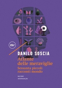 Danilo Soscia - Atlante delle meraviglie - Sessanta piccoli racconti mondo.