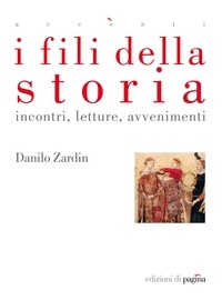 Danilo Zardin - I fili della storia. Incontri, letture, avvenimenti.