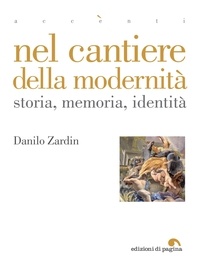 Danilo Zardin - Nel cantiere della modernità - Storia, memoria, identità.