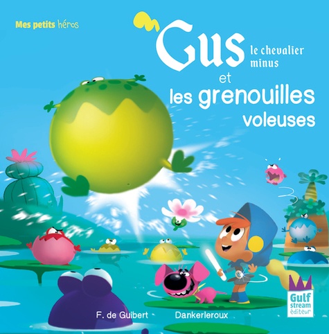 Gus le chevalier minus  Gus le chevalier minus et les grenouilles voleuses