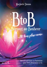 BtoB du Burnout au Bonheur... Et bien plus encore.