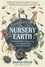 Nursery Earth. The Wondrous Lives of Baby Animals and the Extraordinary Ways They Shape Our World