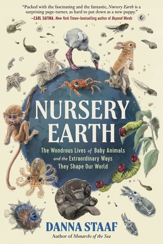 Nursery Earth. The Wondrous Lives of Baby Animals and the Extraordinary Ways They Shape Our World