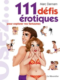Osez 111 défis érotiques pour explorer vos fantasmes