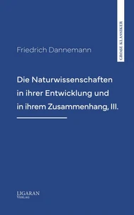 Die Naturwissenschaften in ihrer Entwicklung und in ihrem Zusammenhang, III.