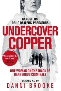 Danni Brooke - Undercover Copper - One Woman on the Track of Dangerous Criminals.