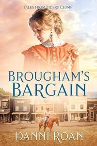  Danni Roan - Broughham's Bargain - Tales from Biders Clump, #15.