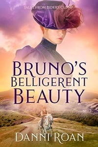  Danni Roan - Bruno's Belligerent Beauty - Tales from Biders Clump, #3.