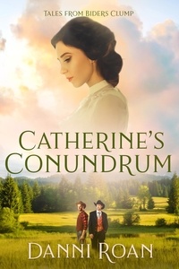  Danni Roan - Catherine's Conundrum - Tales from Biders Clump, #16.