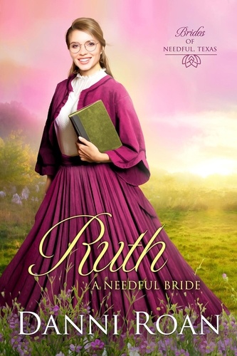  Danni Roan - Ruth - Brides of Needful Texas, #4.