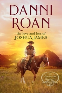  Danni Roan - The Love and Loss of Joshua James - The Cattleman's Daughters, #0.