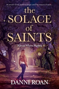  Danni Roan - The Solace of Saints - A Jessie Whyne Mystery, #3.