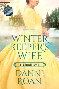  Danni Roan - The Winter Keeper's Wife - Heartsgate Haven, #5.