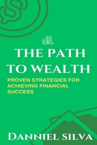  Danniel Silva - The Path to Wealth - Proven Strategies for Achieving Financial Success.