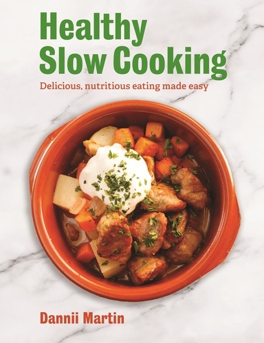 The Healthy Slow Cooker. Delicious, nutritious eating made easy