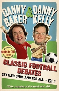 Danny Baker et Danny Kelly - Classic Football Debates Settled Once and For All, Vol.1.