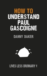 Danny Baker et Danny Kelly - How to Understand Paul Gascoigne - Lives Less Ordinary.