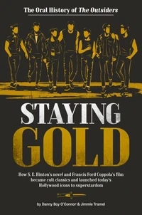 Staying Gold : The Oral History of The Outsiders /anglais